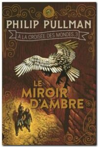 A la croisée des mondes Le miroir d’ambre – Philip PULLMANN