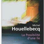 La possibilté d’une île, de Michel Houellebecq