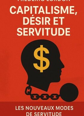 Autour de  : Capitalisme, désir et servitude , Frédéric Lordon